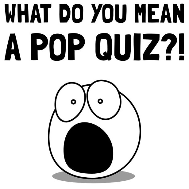 Pop Quiz??